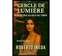 Cercle de Lumière: Rencontres au-delà du Temps