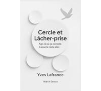 Cercle et lâcher-prise: Agis là où ça compte. Laisse le reste aller.