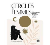 Cercles de femmes: Crée, organiser et animer des moments emplis de sororité