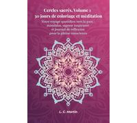 Cercles sacrés, Volume 1 30 jours de coloriage et méditation: Votre voyage quotidien vers la paix : mandalas, sagesse inspirante et journal de réflexion pour la pleine conscience