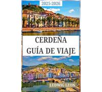 CERDEÑA GUÍA DE VIAJE 2025-2026: Celebrando a los creadores, tejedores y guardianes del patrimonio en cada puntada y piedra