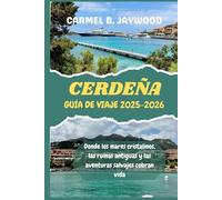CERDEÑA GUÍA DE VIAJE 2025-2026: Donde los mares cristalinos, las ruinas antiguas y las aventuras salvajes cobran vida