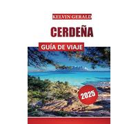 CERDEÑA GUÍA DE VIAJE 2025: Descubra impresionantes paisajes, playas y cocina tradicional.