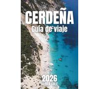 CERDEÑA Guía de viaje 2026: El compañero completo de playas escondidas, cultura local e itinerarios inolvidables (Spanish Edition)