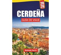 CERDEÑA GUÍA DE VIAJE 2026: Las mejores cosas que hacer, playas, gemas ocultas, senderos de montaña, cocina local y consejos de viaje para descubrir la isla de belleza de Italia