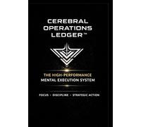Cerebral Operations Ledger: The High-performance mental execution system (Cerebral Operations Protocol)