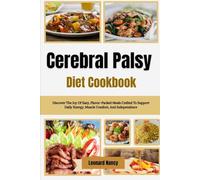 Cerebral Palsy Diet Cookbook: Discover The Joy Of Easy, Flavor-Packed Meals Crafted To Support Daily Energy, Muscle Comfort, And Independence