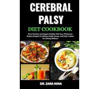 Cerebral Palsy Diet Cookbook: Support Mobility And Nutrition With Simple, Wholesome Meals That Enhance Energy, Comfort, And Lifelong Wellness