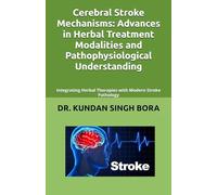 Cerebral Stroke Mechanisms: Advances in Herbal Treatment Modalities and Pathophysiological Understanding: Integrating Herbal Therapies with Modern Stroke Pathology