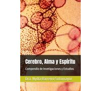 Cerebro, Alma y Espíritu: Compendio de Invetigaciones y Estudios