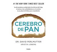 Cerebro de pan: La devastadora verdad sobre los efectos del trigo, el azúcar y los carbohidratos en el cerebro (y un plan de 30 días para remediarlo) (Bienestar, salud y vida sana)
