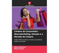 Cérebro do Consumidor: Neuromarketing, Emoção e a Decisão de Compra
