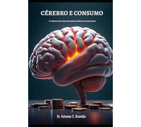 Cérebro e Consumo: A ciência por trás dos nossos hábitos financeiros