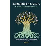 Cerebro en Calma: Caja de herramientas de regulación emocional: Estrategias de neurociencia y disciplina positiva para manejar rabietas y criar niños resilientes (Guía práctica con ejercicios)