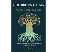 Cerebro en Calma: Caja de herramientas de regulación emocional: Estrategias de neurociencia y disciplina positiva para manejar rabietas y criar niños resilientes (Guía práctica con ejercicios)
