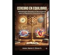 CEREBRO EN EQUILIBRIO: Metodologías Basadas en Neurociencia para la Regulación Emocional Eficaz