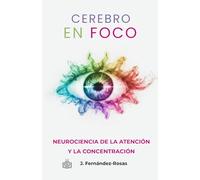 Cerebro en foco: Neurociencia de la atención y la concentración: 3 (NeuroLibros)