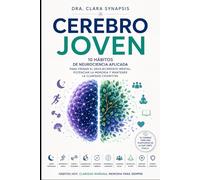 Cerebro Joven: 10 hábitos de neurociencia aplicada para frenar el envejecimiento mental, potenciar la memoria y mantener la claridad cognitiva