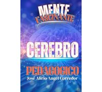 CEREBRO PEDAGOGICO: MENTE FASCINANTE (##"Desbloquea tu Potencial: Pensamiento Sin Fronteras para una Creatividad Desbordante")