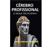 CÉREBRO PROFISSIONAL - O ARQUÉTIPO PERDIDO
