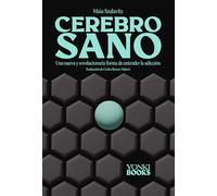 Cerebro sano: Una nueva y revolucionaria forma de entender la adicción (Yonki Books)