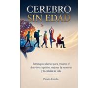 Cerebro sin Edad: Estrategias de neurociencia y hábitos diarios para frenar el envejecimiento cerebral, mejorar la memoria, aumentar el enfoque y mantener una mente ágil y joven