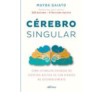 Cerebro Singular. Como estimular criancas no espectro autista ou com atrasos no desenvolvimento (Em Portugues do Brasil)