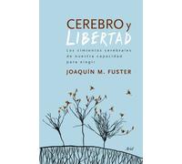 Cerebro y libertad: Los cimientos cerebrales de nuestra capacidad para elegir (Ariel)