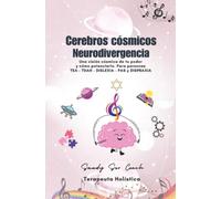 CEREBROS CÓSMICOS NEURODIVERGENCIA: Una visión cósmica de tu poder y cómo potenciarlo. Para personas TEA - TDAH - DISLEXIA - PAS y DISPRAXIA