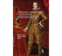 Ceremonia, magnificencia y ostentación: La representación del poder de las élites en la Edad Moderna, (siglos XVI-XVIII) (Sílex Universidad)