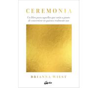 Ceremonia: Un libro para aquellos que están a punto de convertirse en quienes realmente son. (Psicoemoción)
