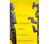 Ceremonial Lithics in Classic Mesoamerica (Path to Open)