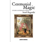 Ceremonial Magic: A Guide to the Mechanisms of Ritual