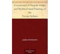 Ceremonial of Hasjelti Dailjis and Mythical Sand Painting of the Navajo Indians