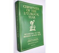Ceremonies of the Liturgical Year: According to the Modern Roman Rite