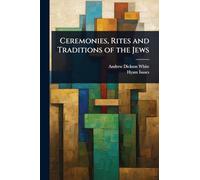 Ceremonies, Rites and Traditions of the Jews
