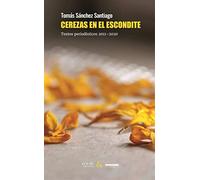 Cerezas en el escondite: Textos periodísticos 2011-2020: 3 (Narraciones de un náufrago)