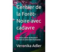 Cerisier de la Forêt-Noire avec cadavre: Un roman policier de Moosbach mettant en scène Edwin Rumsacker