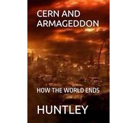 CERN AND ARMAGEDDON: HOW THE WORLD ENDS