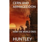 CERN AND ARMAGEDDON: HOW THE WORLD ENDS