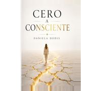 Cero a Consciente: Cómo desperté la mujer que siempre fui y construí una vida desde adentro hacia afuera (Origen)