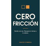Cero Fricción: ordena tu casa decidiendo una sola vez dónde va cada cosa y recupera tu tiempo y tu claridad mental