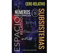 Cero relativo, subsistemas, numeros hiper-complejos relativos, análisis del espacio relativo.: Las bases