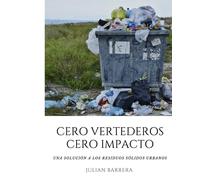 CERO VERTEDEROS CERO IMPACTO: Una solución a los residuos sólidos urbanos