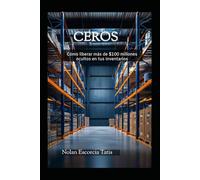 CEROS: Cómo liberar más de $100 millones ocultos en tus inventarios