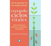 Cerrando Ciclos Vitales: Como Aprender de Las Experiencias--Una Perspectiva Sistemica y Gestaltica del Pasado