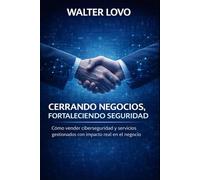 Cerrando Negocios, Fortaleciendo Seguridad: Cómo vender ciberseguridad y servicios gestionados con impacto real en el negocio