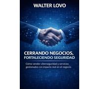 Cerrando Negocios, Fortaleciendo Seguridad: Cómo vender ciberseguridad y servicios gestionados con impacto real en el negocio
