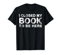 Cerré mi Libro para Estar aquí, Cita de Amante de los Libros Camiseta