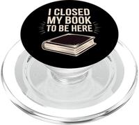 Cerré mi libro para estar aquí Funny Avid Reader Book Lover PopSockets PopGrip para MagSafe